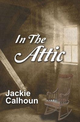 In the Attic by Calhoun, Jackie