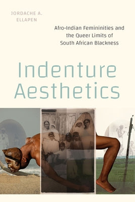Indenture Aesthetics: Afro-Indian Femininities and the Queer Limits of South African Blackness - Sapphic Society