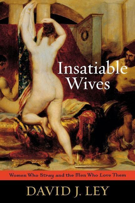 Insatiable Wives: Women Who Stray and the Men Who Love Them - Sapphic Society
