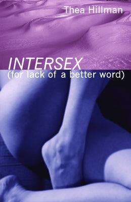 Intersex (for Lack of a Better Word) by Hillman, Thea