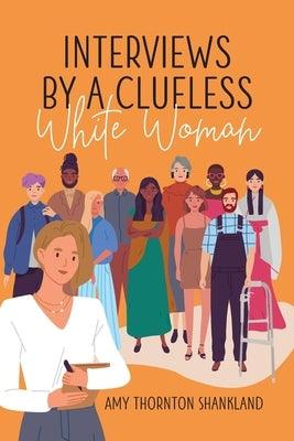 Interviews by a Clueless White Woman by Shankland, Amy Thornton