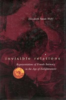 Invisible Relations: Representations of Female Intimacy in the Age of Enlightenment - Sapphic Society