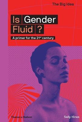 Is Gender Fluid?: A Primer for the 21st Century by Hines, Sally