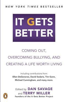 It Gets Better: Coming Out, Overcoming Bullying, and Creating a Life Worth Living by Savage, Dan