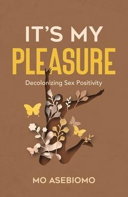 It's My Pleasure: Decolonizing Sex Positivity - Sapphic Society