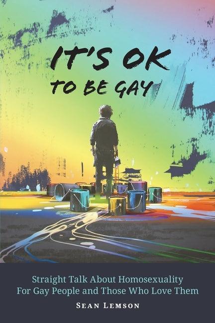 It's OK to Be Gay: Straight Talk About Homosexuality for Gay People and Those Who Love Them - Sapphic Society
