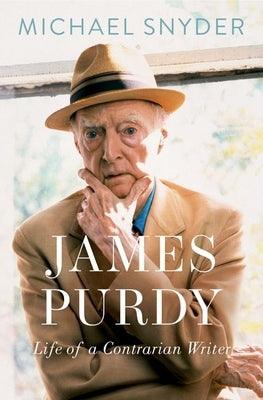 James Purdy: Life of a Contrarian Writer by Snyder, Michael