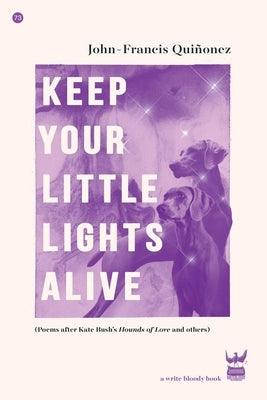 Keep Your Little Lights Alive: Poems After Kate Bush's Hounds of Love and Others by Quinonez, John-Francis