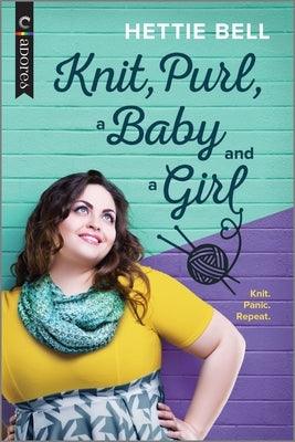 Knit, Purl, a Baby and a Girl: A Queer New Adult Romance by Bell, Hettie