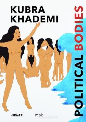 Kubra Khademi: Political Bodies by Diedrichs Genannt Thormann, Hanna G.