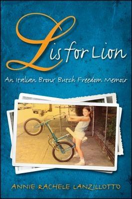 L Is for Lion: An Italian Bronx Butch Freedom Memoir by Lanzillotto, Annie Rachele