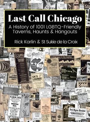 Last Call Chicago: A History of 1001 LGBTQ-Friendly Taverns, Haunts & Hangouts by Karlin, Rick