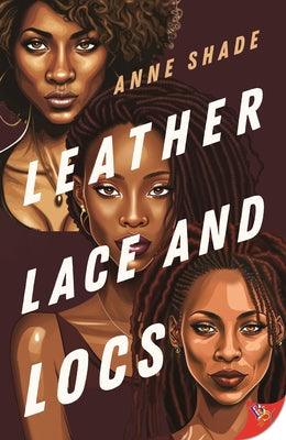 Leather, Lace, and Locs by Shade, Anne