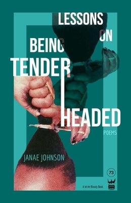 Lessons on Being Tenderheaded: Poems by Johnson, Janae