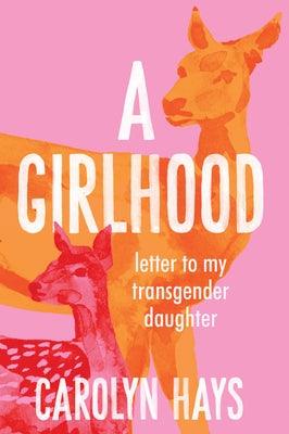 Letter to My Transgender Daughter: A Girlhood by Hays, Carolyn