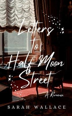 Letters to Half Moon Street: A Queer Historical Romance by Wallace, Sarah