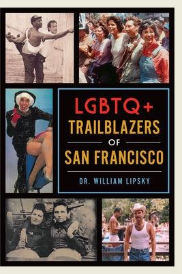 LGBTQ+ Trailblazers of San Francisco by Lipsky, William