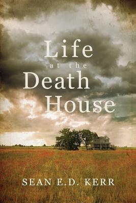 Life at the Death House by Kerr, Sean E. D.