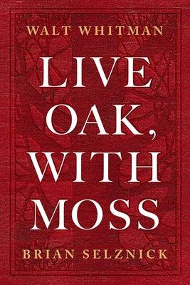 Live Oak, with Moss by Whitman, Walt