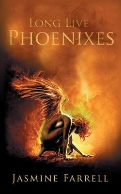 Long Live Phoenixes by Farrell, Jasmine