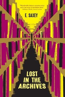 Lost in the Archives: Speculative Stories by Saxey, E.