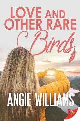 Love and Other Rare Birds by Williams, Angie