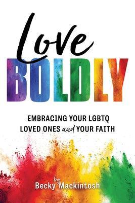 Love Boldly: Embracing Your Lgbtq Loved Ones and Your Faith - Sapphic Society