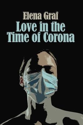 Love in the Time of Corona by Graf, Elena