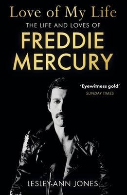 Love of My Life: The Truth Behind Freddie Mercury's Romantic Relationships by Jones, Lesley-Ann