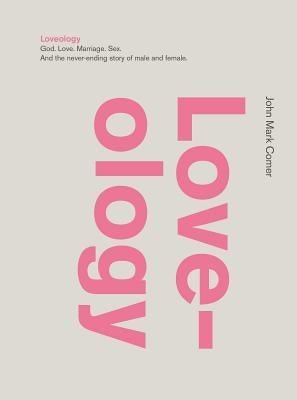 Loveology: God. Love. Marriage. Sex. and the Never-Ending Story of Male and Female. - Sapphic Society