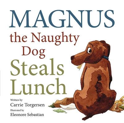 Magnus the Naughty Dog Steals Lunch by Torgersen, Carrie