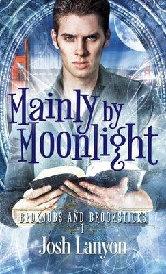 Mainly by Moonlight: Bedknobs and Broomsticks 1 by Lanyon, Josh