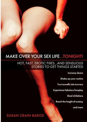 Make Over Your Sex Life...Tonight!: Hot, Fast, Erotic Fixes...And Sensuous Stories to Get Things Started - Sapphic Society