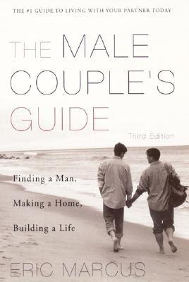 Male Couple's Guide 3e: Finding a Man, Making a Home, Building a Life by Marcus, Eric