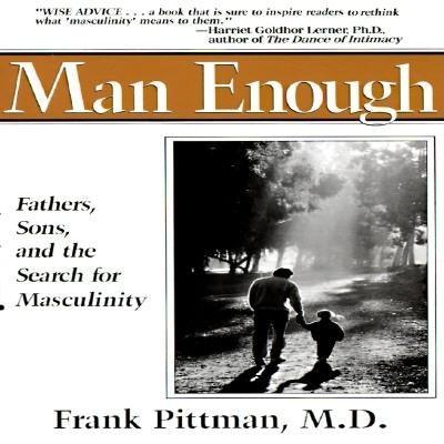 Man Enough: Fathers, Sons, and the Search for Masculinity by Pittman, Frank