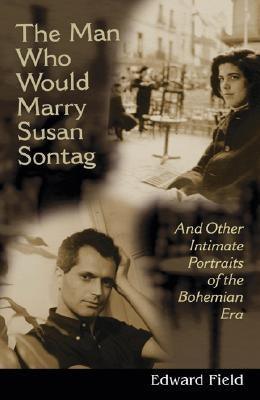 Man Who Would Marry Susan Sontag: And Other Intimate Literary Portraits of the Bohemian Era - Sapphic Society