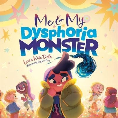 Me and My Dysphoria Monster: An Empowering Story to Help Children Cope with Gender Dysphoria by Dale, Laura Kate