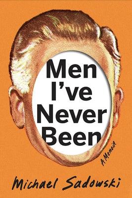 Men I've Never Been by Sadowski, Michael