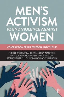 Men's Activism to End Violence Against Women: Voices from Spain, Sweden and the UK by Westmarland, Nicole