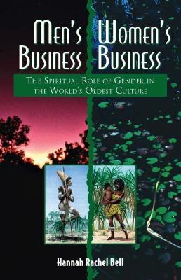 Men's Business, Women's Business: The Spiritual Role of Gender in the World's Oldest Culture by Bell, Hannah Rachel