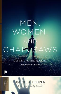 Men, Women, and Chain Saws: Gender in the Modern Horror Film - Updated Edition by Clover, Carol J.