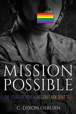 Mission Possible: The Story of Repealing Don't Ask, Don't Tell by Osburn, C. Dixon