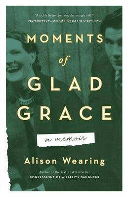 Moments of Glad Grace: A Memoir by Wearing, Alison