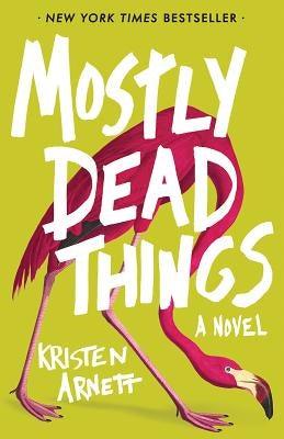 Mostly Dead Things by Arnett, Kristen