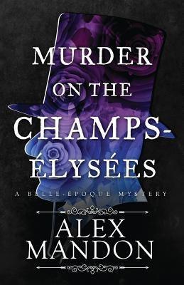 Murder on the Champs-Élysées: A Belle-Époque Mystery - Sapphic Society