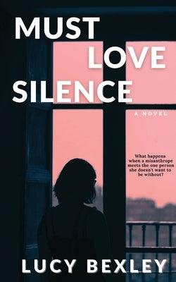 Must Love Silence by Bexley, Lucy