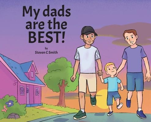 My dads are the BEST! by Smith, Steven C.