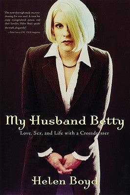 My Husband Betty: Love, Sex, and Life with a Crossdresser - Sapphic Society