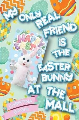 My Only Real Friend is the Easter Bunny at the Mall by Bagni, Christina