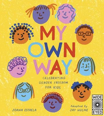 My Own Way: Celebrating Gender Freedom for Kids by Estrela, Joana